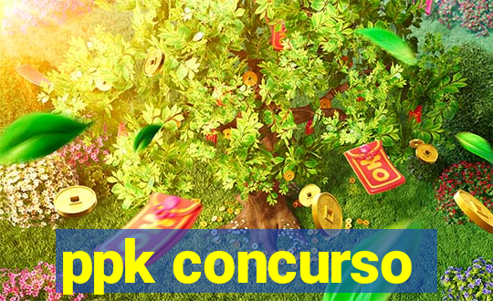 ppk concurso